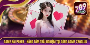 Game Bài Poker - Nâng Tầm Trải Nghiệm Tại Cổng Game 789CLUB 5 Bài Poker