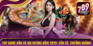 Top Game Bắn Cá Đại Dương Năm 2025: Săn Cá, Thưởng Khủng! 6 Bắn cá đại dương