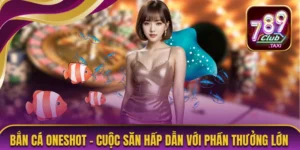 Bắn Cá Oneshot – Cuộc Săn Hấp Dẫn Với Phần Thưởng Lớn 3 Bắn cá Oneshot