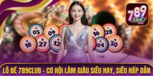 Lô Đề 789CLUB - Cơ Hội Làm Giàu Siêu Hay, Siêu Hấp Dẫn 1 Lô đề