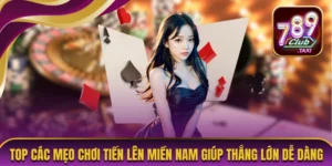 Top Các Mẹo chơi Tiến Lên Miền Nam Giúp Thắng Lớn Dễ Dàng 9 Mẹo chơi Tiến Lên Miền Nam