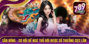 Săn Rồng – Cơ Hội Để Ngư Thủ Đổi Được Số Thưởng Cực Lớn 4 Săn Rồng