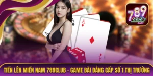 Tiến Lên Miền Nam 789CLUB - Game Bài Đẳng Cấp Số 1 Thị Trường 9 Tiến lên miền Nam