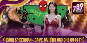Xì Dách Spiderman - Game Bài Đỉnh Cao Cho Cược Thủ 2 Xì dách Spiderman