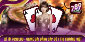 Xì Tố 789CLUB - Game Bài Đẳng Cấp Số 1 Thị Trường Việt 4 Xì Tố